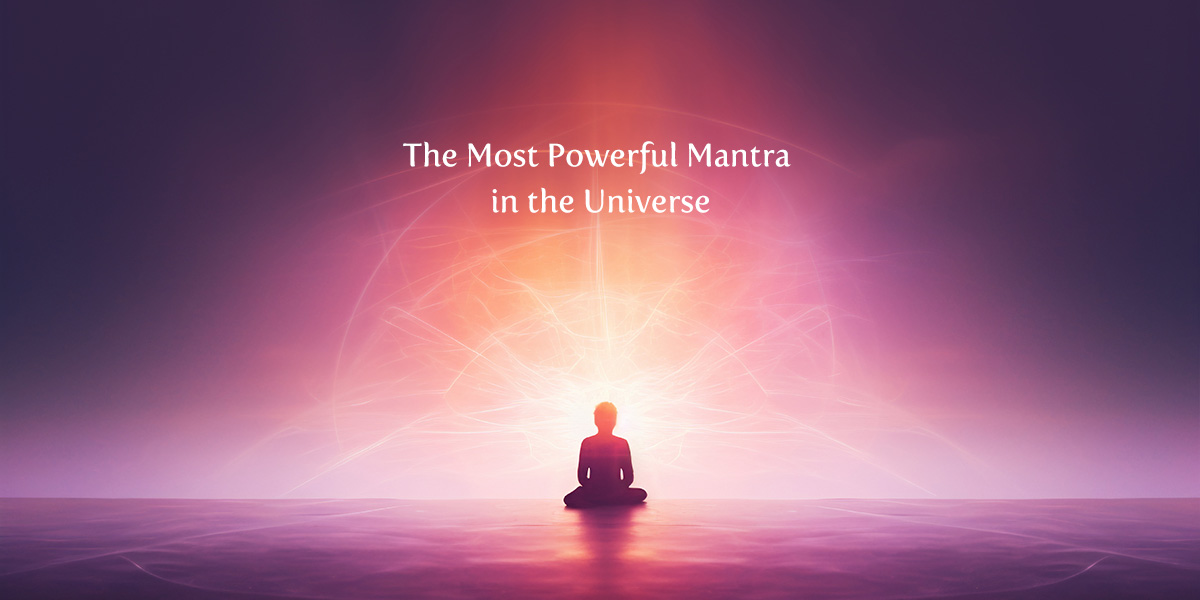 The Most Powerful Mantra in the Universe