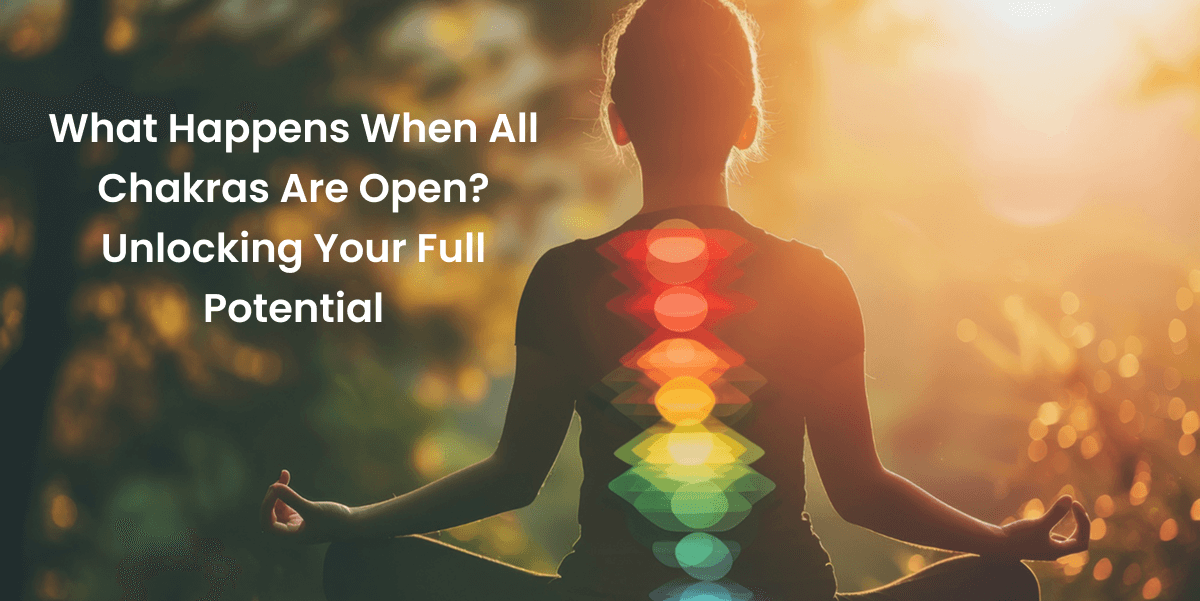 What Happens When All Chakras Are Open