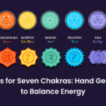 Mudras for Seven Chakras: Hand Gestures to Balance Energy