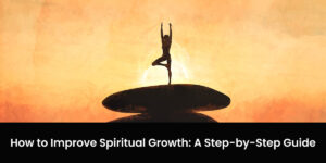 How to Improve Spiritual Growth