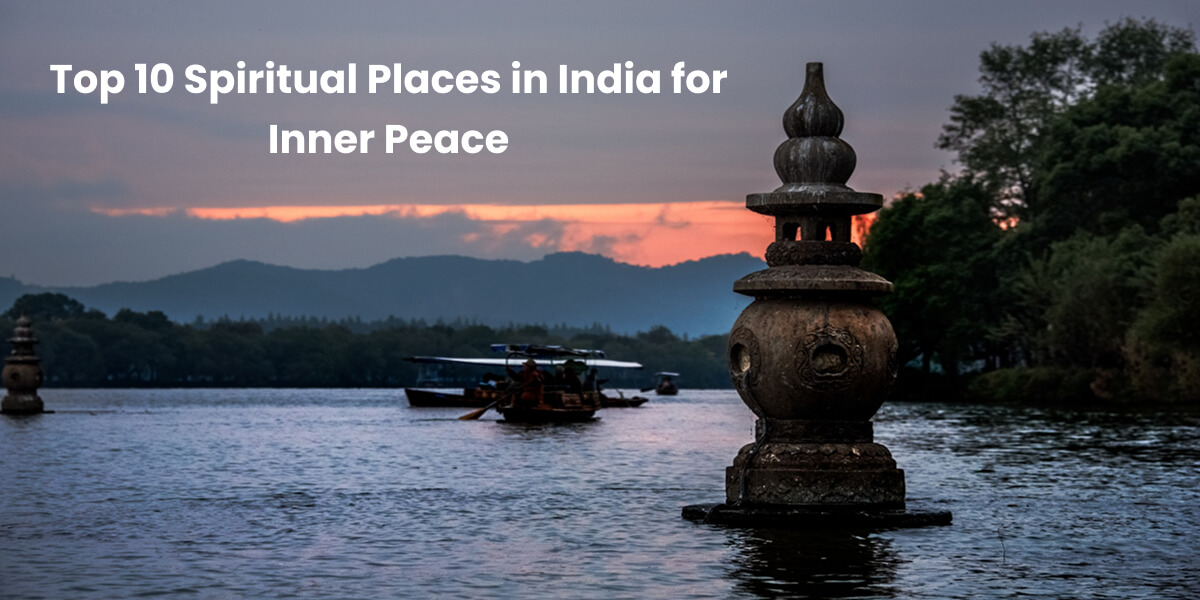 Top 10 Spiritual Places in India for Inner Peace
