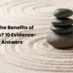What Are the Benefits of Mindfulness? 10 Evidence-Based Answers