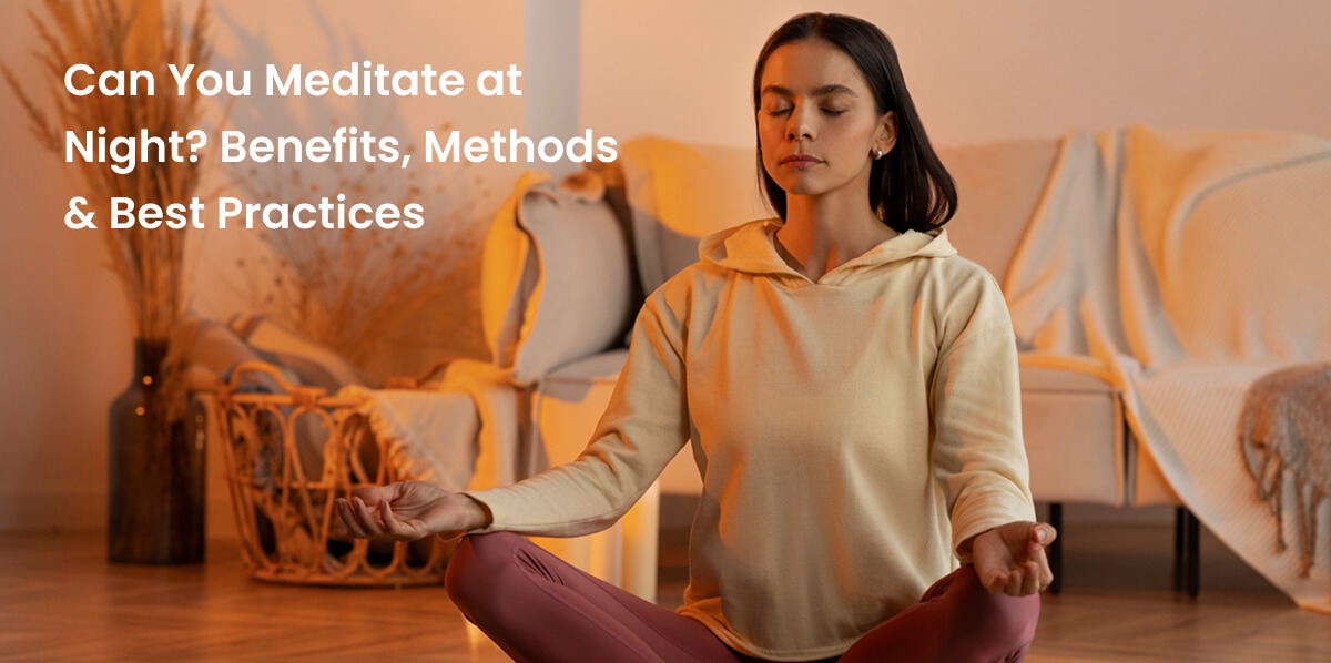 Can We Do Meditation at Night Benefits Methods and Best Practices