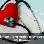 The Shift from ‘Fixing Health’ to ‘Understanding Life Balance