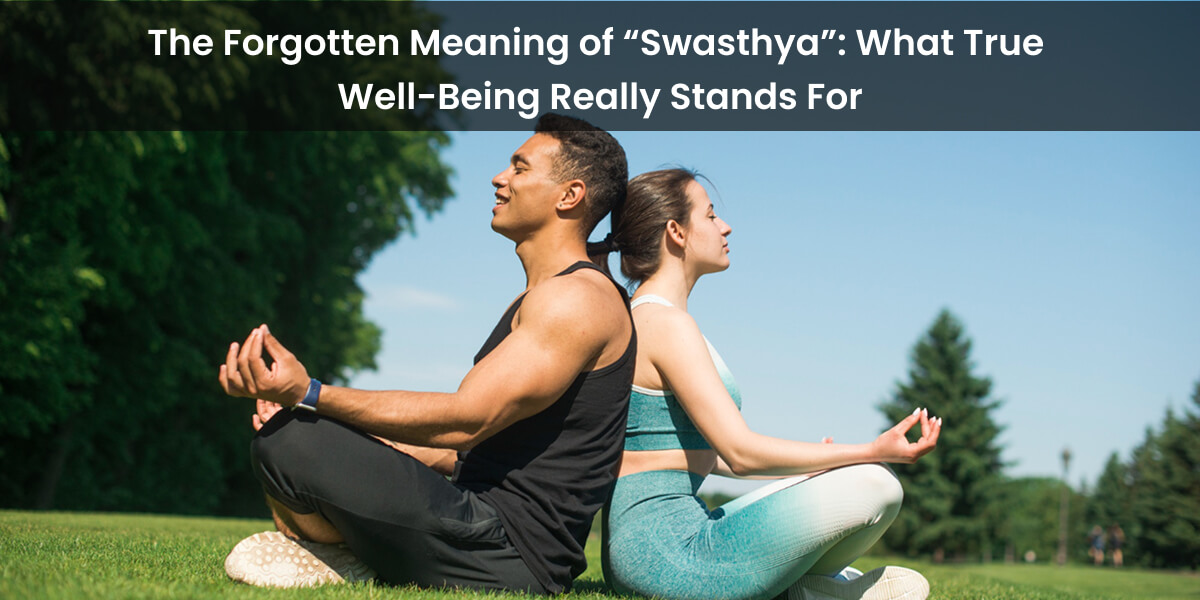 Meaning of Swasthya true holistic well-being