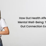 How Gut Health Affects Your Mental Well-Being: The Mind-Gut Connection Explained