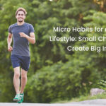 Micro Habits for a Healthier Lifestyle: Small Changes That Create Big Impact