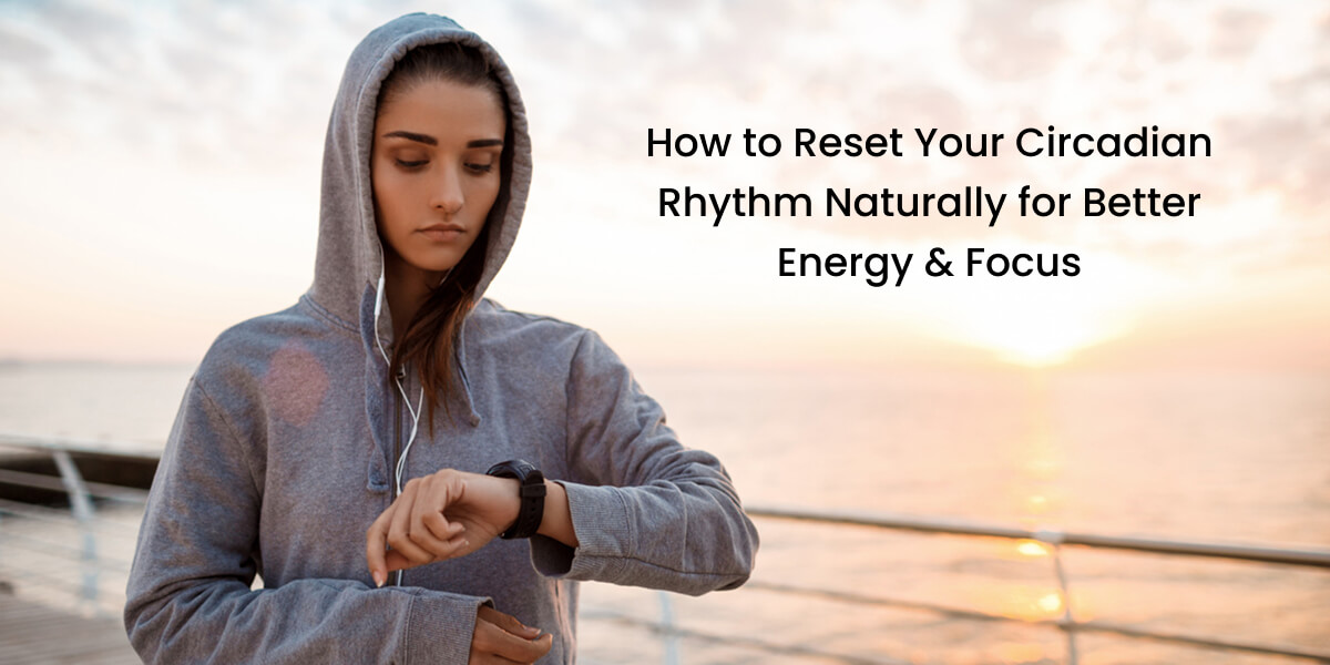 Reset circadian rhythm naturally