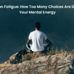 Decision Fatigue: How Too Many Choices Are Draining Your Mental Energy