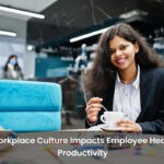 How Workplace Culture Impacts Employee Health and Productivity