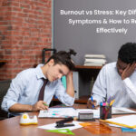 Burnout vs Stress: Key Differences, Symptoms & How to Recover Effectively