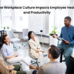 How Workplace Culture Impacts Employee Health and Productivity